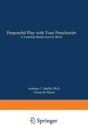 Purposeful Play with Your Preschooler(English, Paperback, Maffei Anthony C.)
