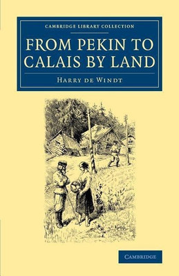 From Pekin to Calais by Land(English, Paperback, De Windt Harry)