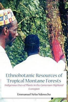 Ethnobotanic Resources of Tropical Montane Forests(English, Paperback, Ndenecho Neba)