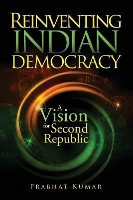 Reinventing Indian Democracy(English, Paperback, Kumar Prabhat)