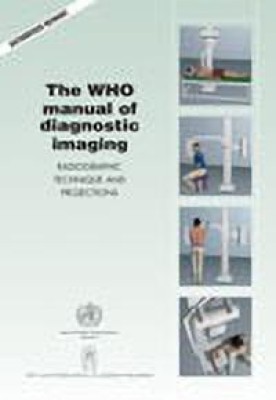 The WHO Manual of Diagnostic Imaging, Radiography Technique and Projections 1st Edition(English, Paperback, WHO)