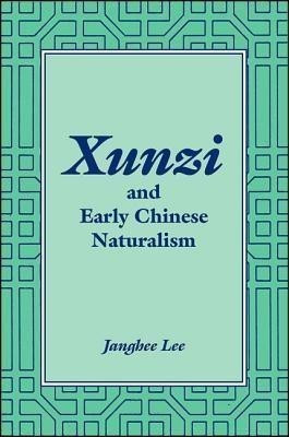 Xunzi and Early Chinese Naturalism(English, Paperback, Lee Janghee)