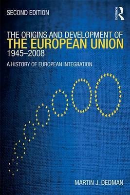 The Origins and Development of the European Union 1945-2008(English, Electronic book text, Dedman Martin)