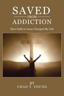 Saved from Addiction(English, Paperback, Young Chad T)