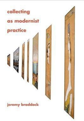 Collecting as Modernist Practice(English, Hardcover, Braddock Jeremy)