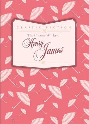 The Classic Works of Henry James(English, Hardcover, James Henry)