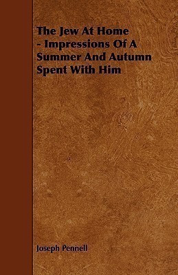The Jew At Home - Impressions Of A Summer And Autumn Spent With Him(English, Paperback, Pennell Joseph)