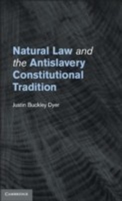 Natural Law and the Antislavery Constitutional Tradition(English, Hardcover, Dyer Justin Buckley)
