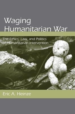 Waging Humanitarian War(English, Hardcover, Heinze Eric A.)