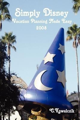 Simply Disney: Vacation Planning Made Easy 2008(English, Paperback, Kowalczik C.)