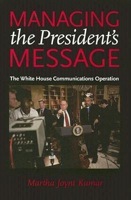 Managing the President's Message(English, Hardcover, Kumar Martha Joynt)