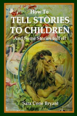 How to Tell Stories to Children and Some Stories to Tell(English, Paperback, Bryant Sara Cone)