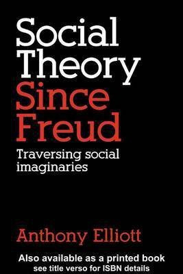 Social Theory Since Freud(English, Electronic book text, Elliott Anthony Professor)