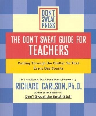 The Don't Sweat Guide for Teachers(English, Paperback, Carlson Richard)