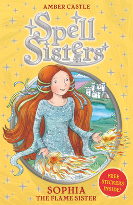 Spell Sisters: Sophia the Flame Sister: Volume 1(English, Paperback, Castle Amber)