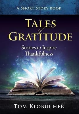 Tales of Gratitude(English, Hardcover, Klobucher Thomas S)