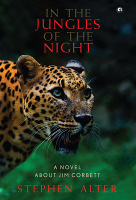 In the Jungles of the Night  - A NOVEL ABOUT JIM CORBETT(English, Hardcover, Alter Stephen)
