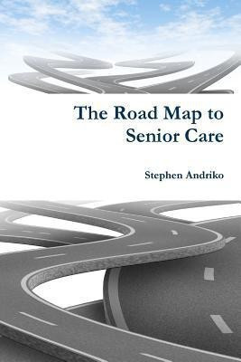The Road Map to Senior Care(English, Paperback, Andriko Stephen)