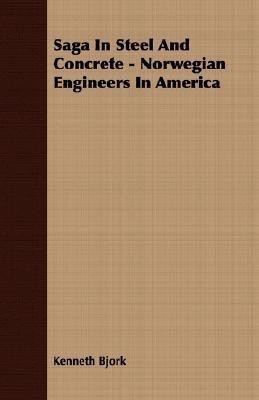 Saga In Steel And Concrete - Norwegian Engineers In America(English, Paperback, Bjork Kenneth)