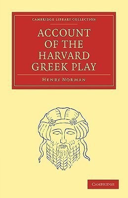 Account of the Harvard Greek Play(English, Paperback, Norman Henry)