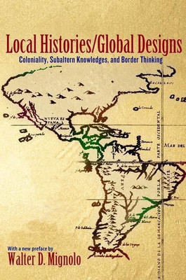 Local Histories/Global Designs(English, Paperback, Mignolo Walter D.)