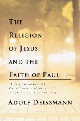 The Religion of Jesus and the Faith of Paul(English, Paperback, Deissmann Adolf)