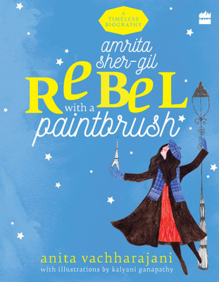 Amrita Sher Gil Rebel with a paint brush(English, Paperback, Vachharajani Anita)