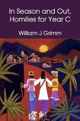 In Season and Out, Homilies for Year C(English, Paperback, Grimm William J)