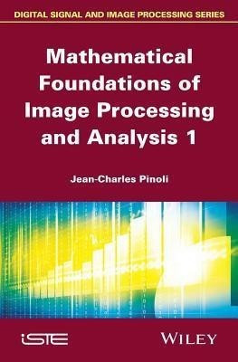 Mathematical Foundations of Image Processing and Analysis, Volume 1(English, Hardcover, Pinoli Jean-Charles)