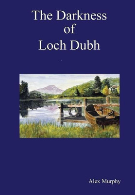 The Darkness of Loch Dubh(English, Hardcover, Murphy Alex)