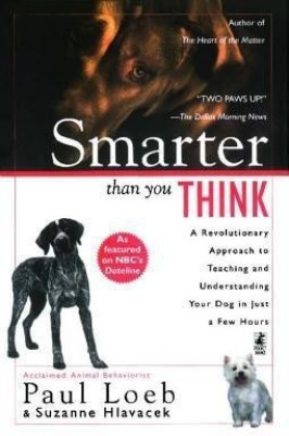 Smarter Than You Think: A Revolutionary Approach to Teaching and Understanding your Dog in just(English, Paperback, Loeb Paul)