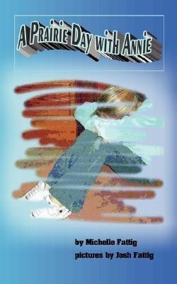 A Prairie Day with Annie(English, Paperback, Fattig Michelle)