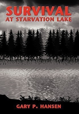 Survival at Starvation Lake(English, Hardcover, Hansen Gary P.)
