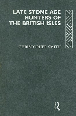 Late Stone Age Hunters of the British Isles(English, Hardcover, Smith Christopher)