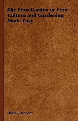The Fern Garden or Fern Culture and Gardening Made Easy(English, Hardcover, Hibberd Shirley)