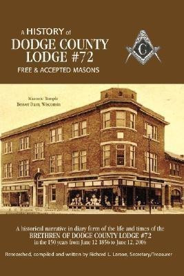 A History of Dodge County Lodge: No. 72(English, Paperback, Larson Richard L.)