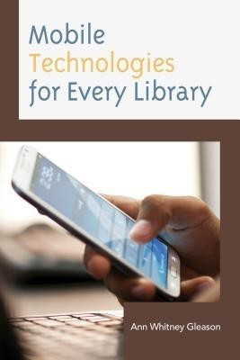 Mobile Technologies for Every Library(English, Paperback, Gleason Ann Whitney)