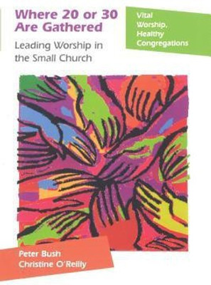 Where 20 or 30 Are Gathered(English, Paperback, Bush Peter)