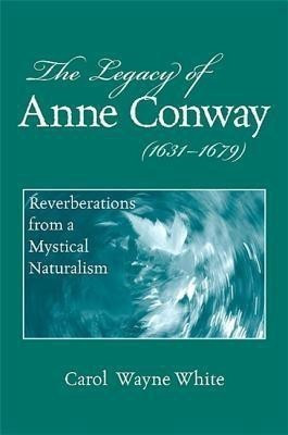 The Legacy of Anne Conway (1631-1679)(English, Hardcover, White Carol Wayne)