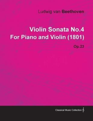 Violin Sonata No.4 By Ludwig Van Beethoven For Piano and Violin (1801) Op.23(English, Paperback, Beethoven Ludwig van)