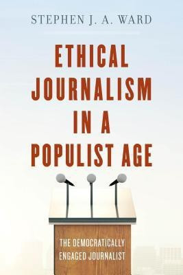 Ethical Journalism in a Populist Age(English, Hardcover, Ward Stephen J. A.)