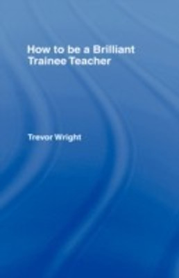 How to be a Brilliant Trainee Teacher(English, Hardcover, Wright Trevor)