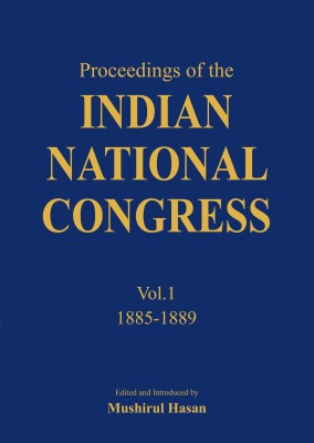 Proceedings Of The Indian National Congress: Volume 1: 1885 - 1889(English, Hardcover, Hasan Mushirul)