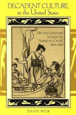 Decadent Culture in the United States(English, Hardcover, Weir David)