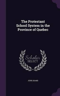 The Protestant School System in the Province of Quebec(English, Hardcover, Adams John)