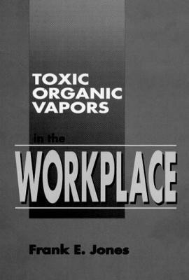 Toxic Organic Vapors in the Workplace(English, Hardcover, Jones Frank E.)