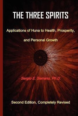 THe Three Spirits, Second Edition. Applications of Huna to Health, Prosperity, and Personal Growth.(English, Paperback, Serrano Sergio E.)