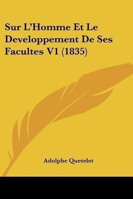 Sur L'Homme Et Le Developpement De Ses Facultes V1 (1835)(French, Paperback, Quetelet Adolphe)