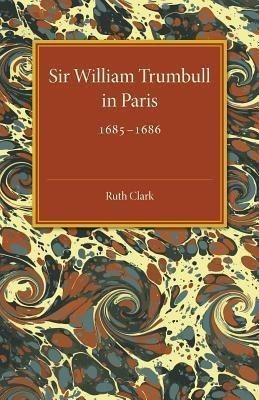 Sir William Trumbull in Paris(English, Paperback, Clark Ruth)