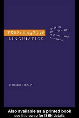 Performative Linguistics(English, Electronic book text, Robinson Douglas Professor)